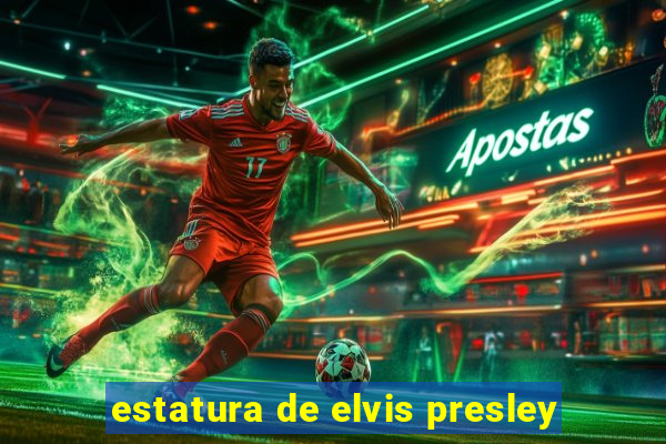 estatura de elvis presley